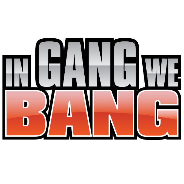 In Gang We Bang
